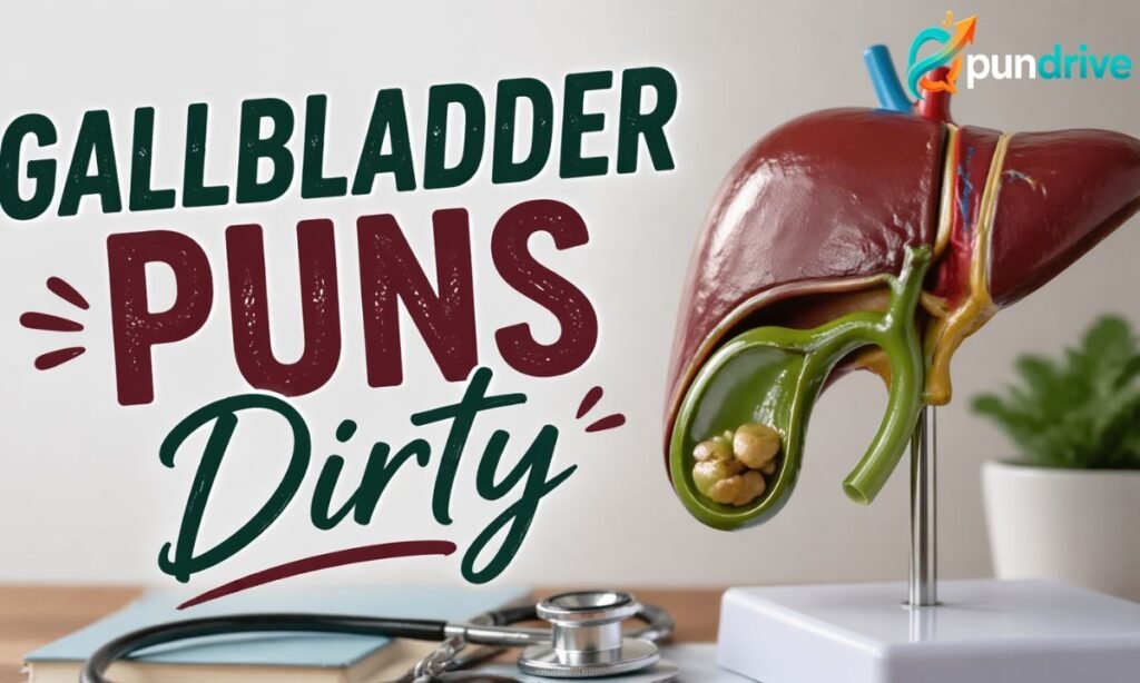 Gallbladder puns dirty