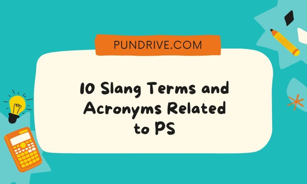 10 Slang Terms and Acronyms Related to PS