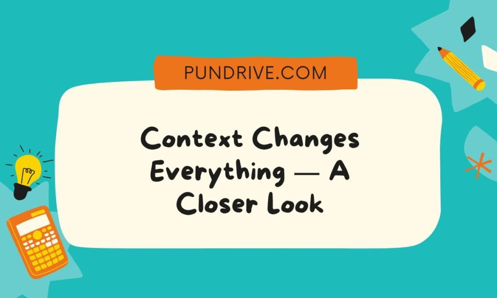 Context Changes Everything — A Closer Look