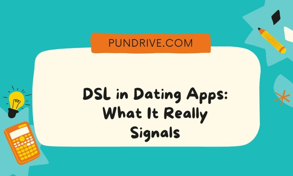 DSL in Dating Apps What It Really Signals
