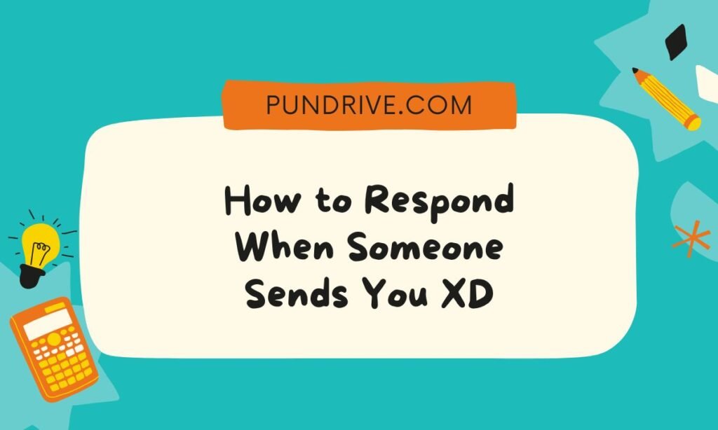 How to Respond When Someone Sends You XD