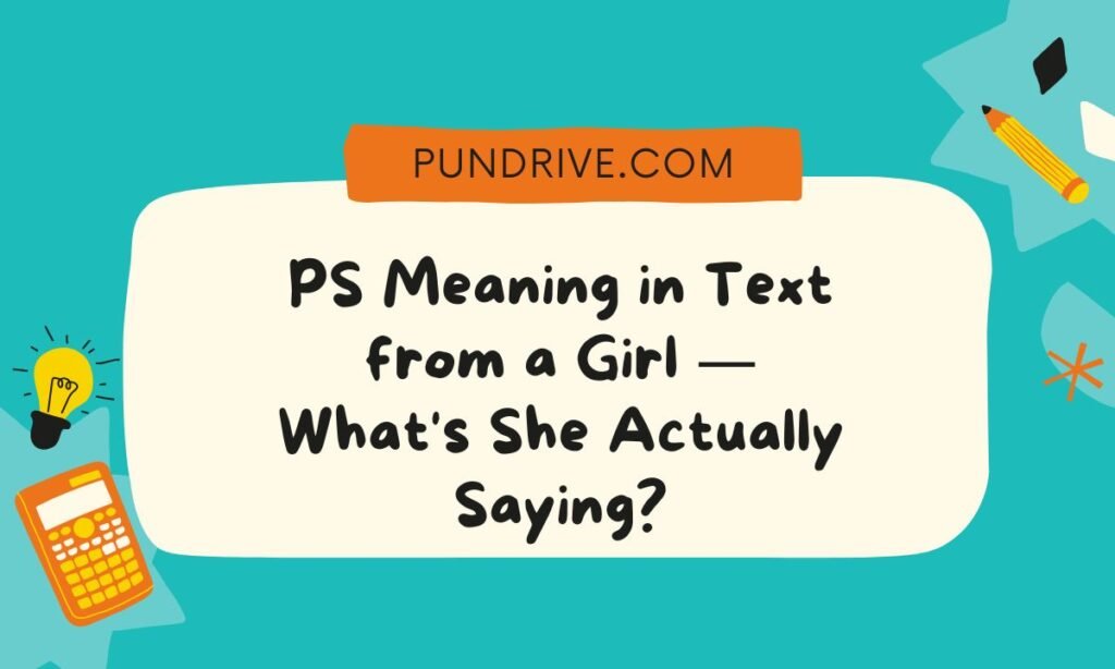 PS Meaning in Text from a Girl — What's She Actually Saying