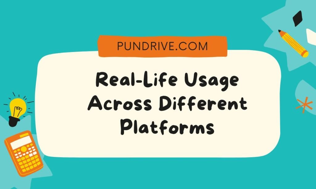 Real-Life Usage Across Different Platforms