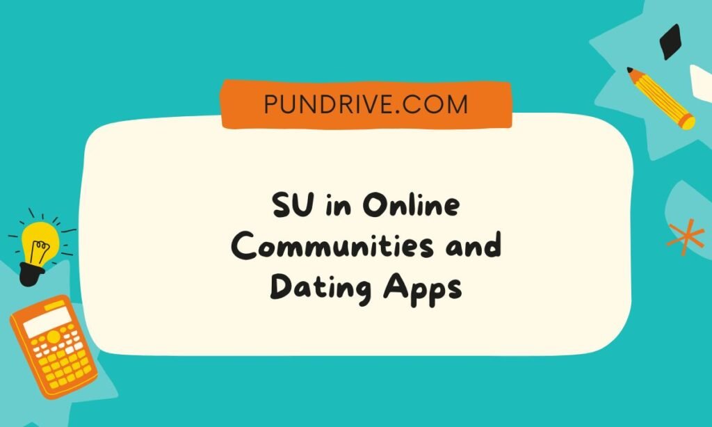 SU in Online Communities and Dating Apps