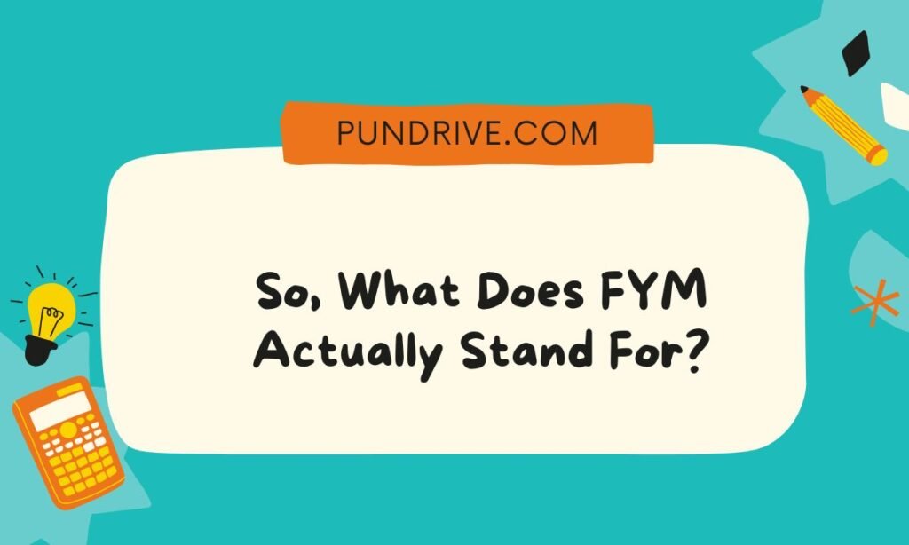 So, What Does FYM Actually Stand For