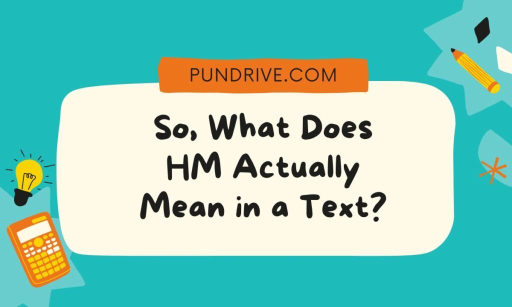 So, What Does HM Actually Mean in a Text
