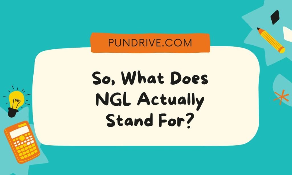 So, What Does NGL Actually Stand For