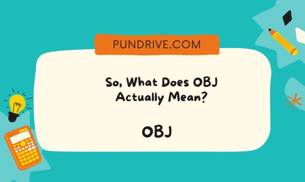 So, What Does OBJ Actually Mean