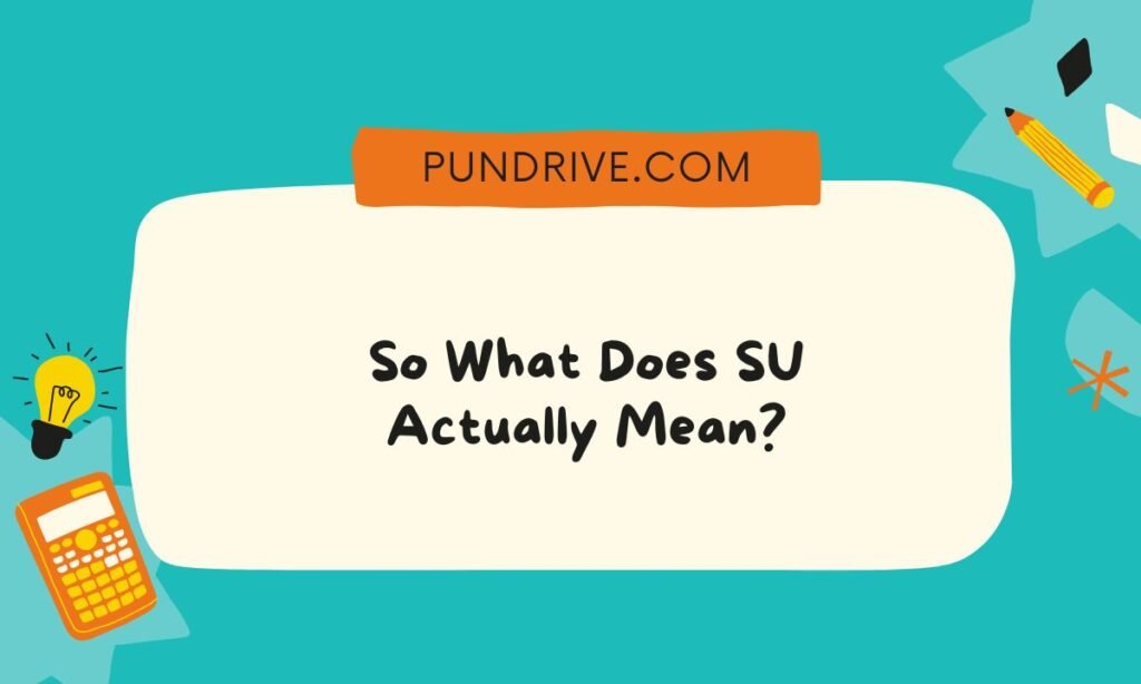 So What Does SU Actually Mean