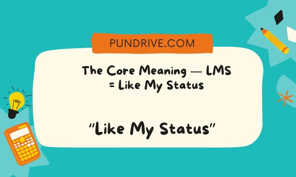 The Core Meaning — LMS = Like My Status