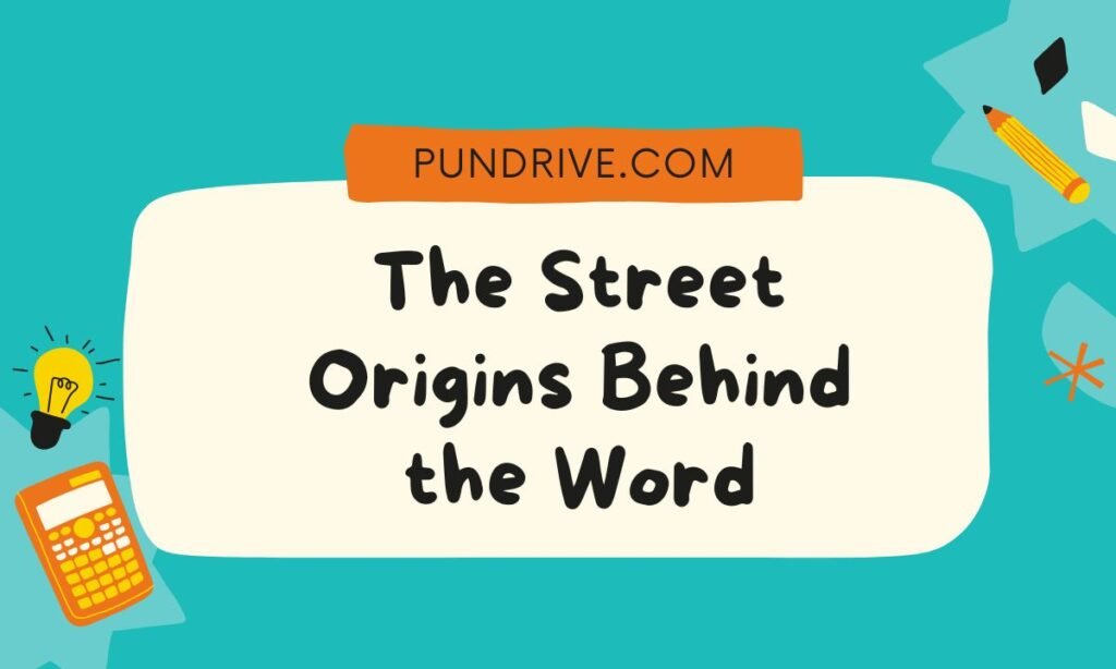 The Street Origins Behind the Word