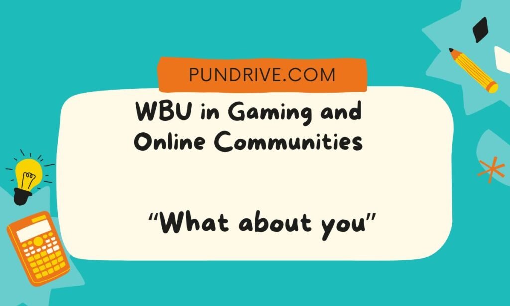 WBU in Gaming and Online Communities
