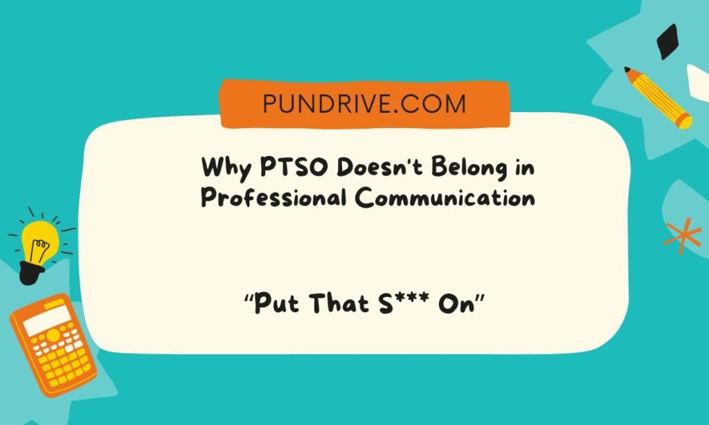 Why PTSO Doesn't Belong in Professional Communication