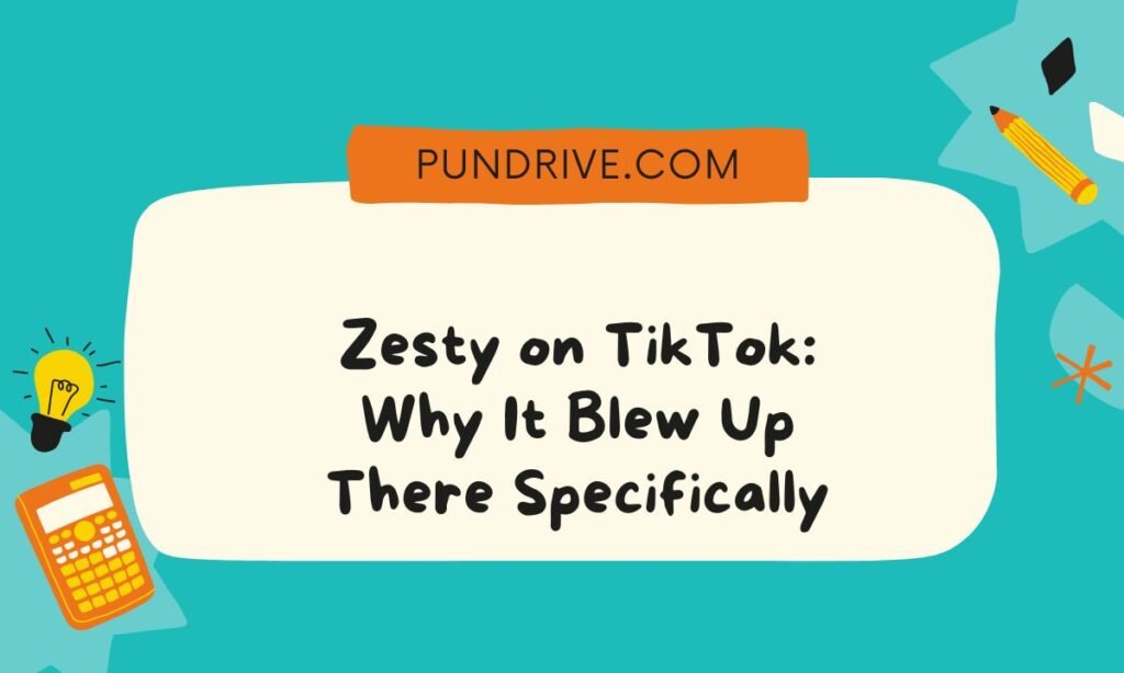 Zesty on TikTok Why It Blew Up There Specifically