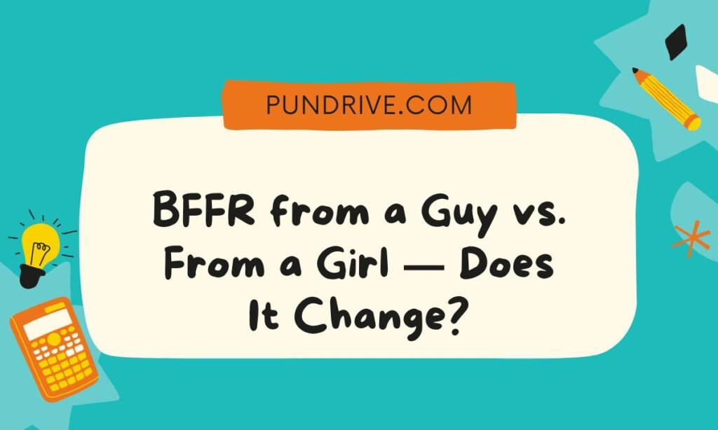 BFFR from a Guy vs. From a Girl — Does It Change