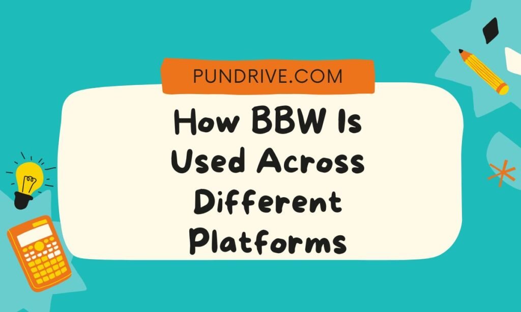 How BBW Is Used Across Different Platforms