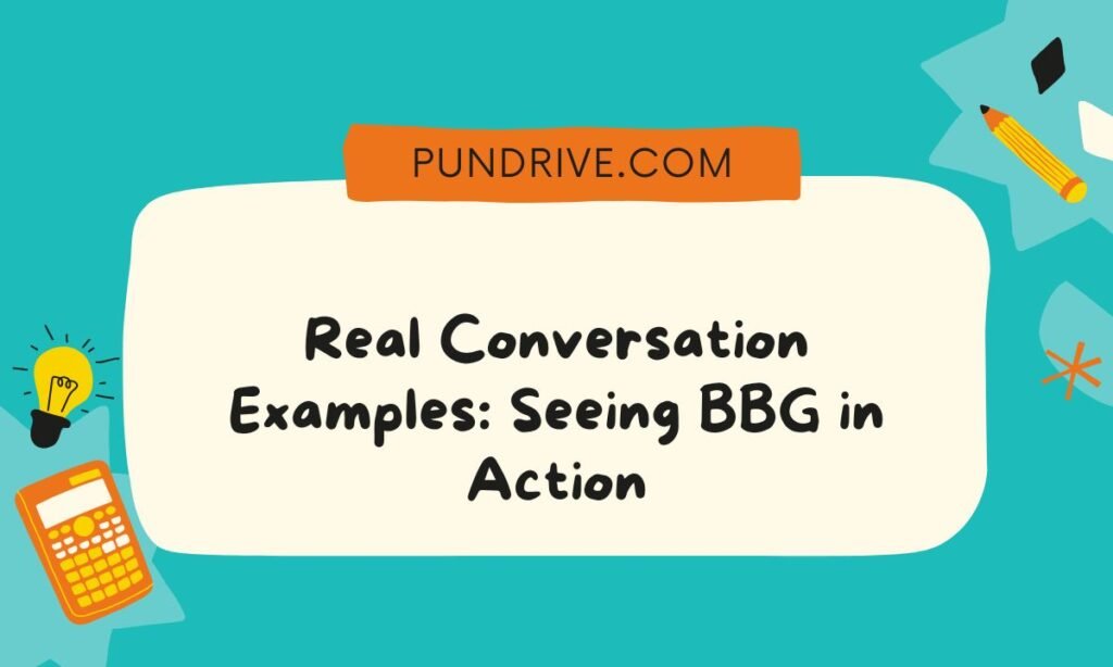 Real Conversation Examples Seeing BBG in Action