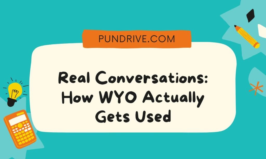
Real-Conversations-How-WYO-Actually-Gets-Used