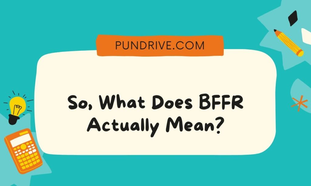 So, What Does BFFR Actually Mean (1)