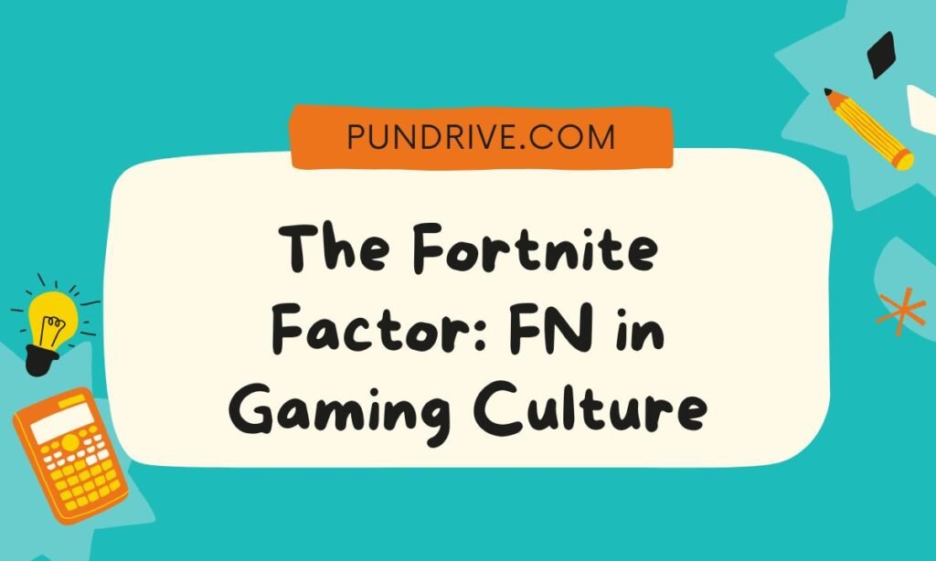 The Fortnite Factor FN in Gaming Culture