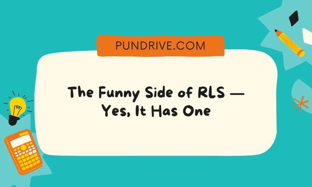 The Funny Side of RLS — Yes, It Has One