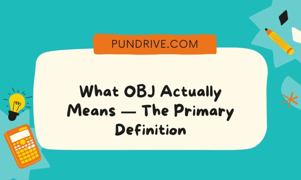 What OBJ Actually Means — The Primary Definition