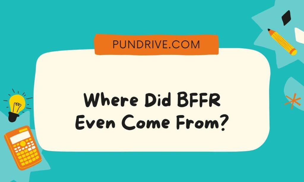 Where Did BFFR Even Come From